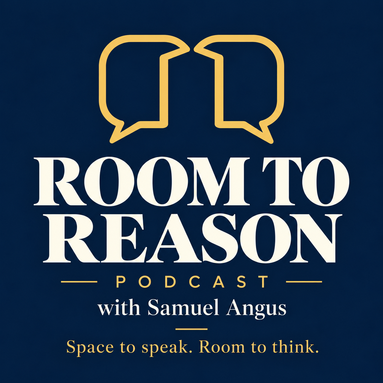 Room to Reason Podcast with Samuel Angus. Two gold speech bubbles on navy. Space to speak. Room to think.